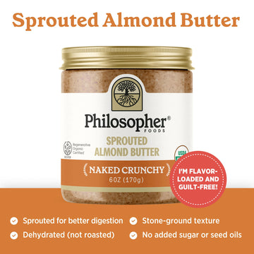 Philosopher Foods - Organic Naked Crunchy Sprouted Almond Butter - 6 Oz - Stone Ground Regenerative Organic Crunchy Almond Nut B