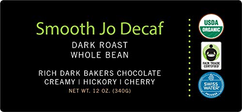 Smooth Jo Decaf: 12 Oz Organic Dark French Roast Whole Bean Coffee, Swiss Water Process, Rich, Creamy, Fair Trade Certified, 100