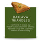 Cedar Pastries 8pc Grab N Go Traditional Triangle Baklavas - Kosher & Halal Mediterranean Dessert Treats
