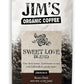 Jims Organic Coffee Sweet Love Blend Ground Dark Roast 11 oz Bag Certified Organic Ethically Traded Shade Grown Coffee