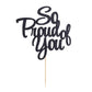 Palasasa So Proud Of You Cake Topper - Congrats Grad, Done, Congratulations, Graduation Party Decorations (Black)