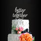 Glitter Silver Better Together Romantic Wedding Cake Topper, Elegant Cake Topper For Wedding Anniversary, Wedding Party Decorati
