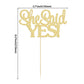 Gyufise 1Pcs Gold She Said Yes Cake Topper For Engagement Bridal Shower Wedding Shower Proposal Bachelorette Party Decorations S