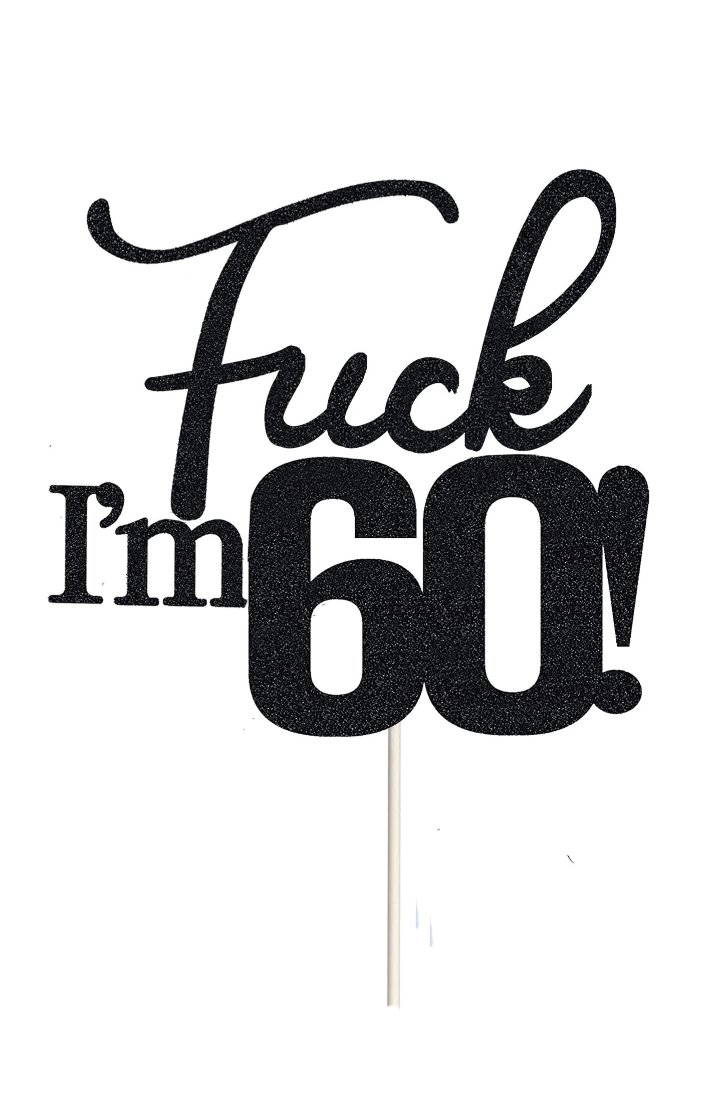 Fxxk I'M 60! Birthday Cake Toppers-Black Glitter , Sixty Cake Topper , 60 Cake Topper , 60Th Birthday Decorations ,60Th Birthday