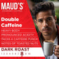 MAUDS Double Caffeine Coffee Pods, Dark Roast, 100% Arabica, 18 Count, Compatible with Keurig K Cups