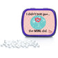 Gears Out Mints - I Didn’t Text You The Wine Did - Tin, 1 Ounce - Funny Gift for Friends and Gag Gifts