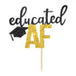 Educated Af Cake Topper For Class Of 2025 Graduation High School Graduation College Grad Party Decorations