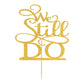 Hotmoon We Still Do Cake Topper - Gold Glitter Plastic Decoration for Vow Renewal & Wedding Anniversary, Model HM-0088