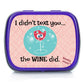 Gears Out Mints - I Didn’t Text You The Wine Did - Tin, 1 Ounce - Funny Gift for Friends and Gag Gifts