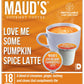 Mauds Pumpkin Spice Latte Coffee Pods  18 ct | Love Me Some Pumpkin Spice Latte | 100% Arabica Coffee | Solar Energy Produced Recyclable Single Serve Coffee Pods Compatible with Keurig K-Cup malt-inspired