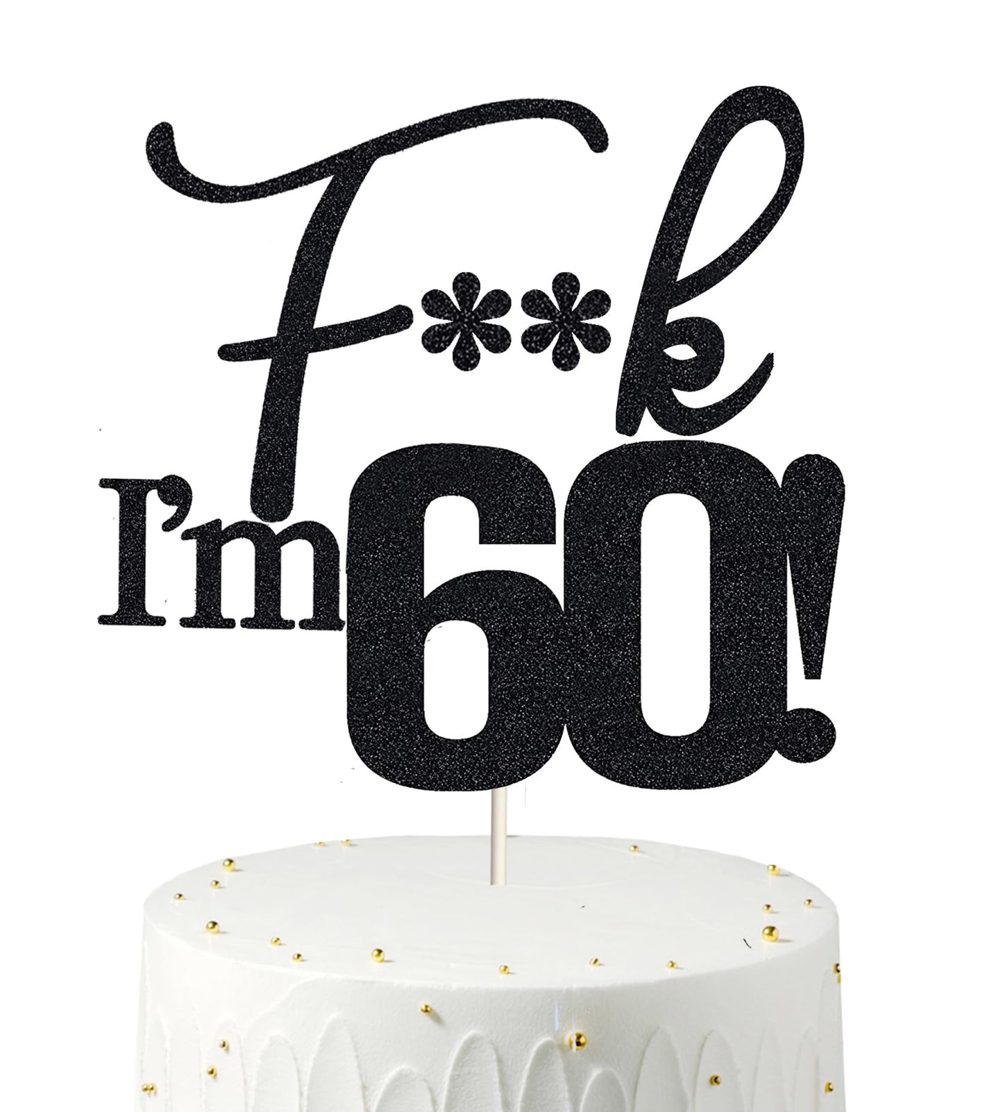 Fxxk I'M 60! Birthday Cake Toppers-Black Glitter , Sixty Cake Topper , 60 Cake Topper , 60Th Birthday Decorations ,60Th Birthday