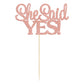 Gyufise Rose Gold Glitter 1Pc She Said Yes Cake Topper For Engagement Bridal Shower Wedding Shower Proposal Bachelorette Party D