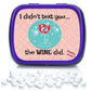 Gears Out Mints - I Didn’t Text You The Wine Did - Tin, 1 Ounce - Funny Gift for Friends and Gag Gifts