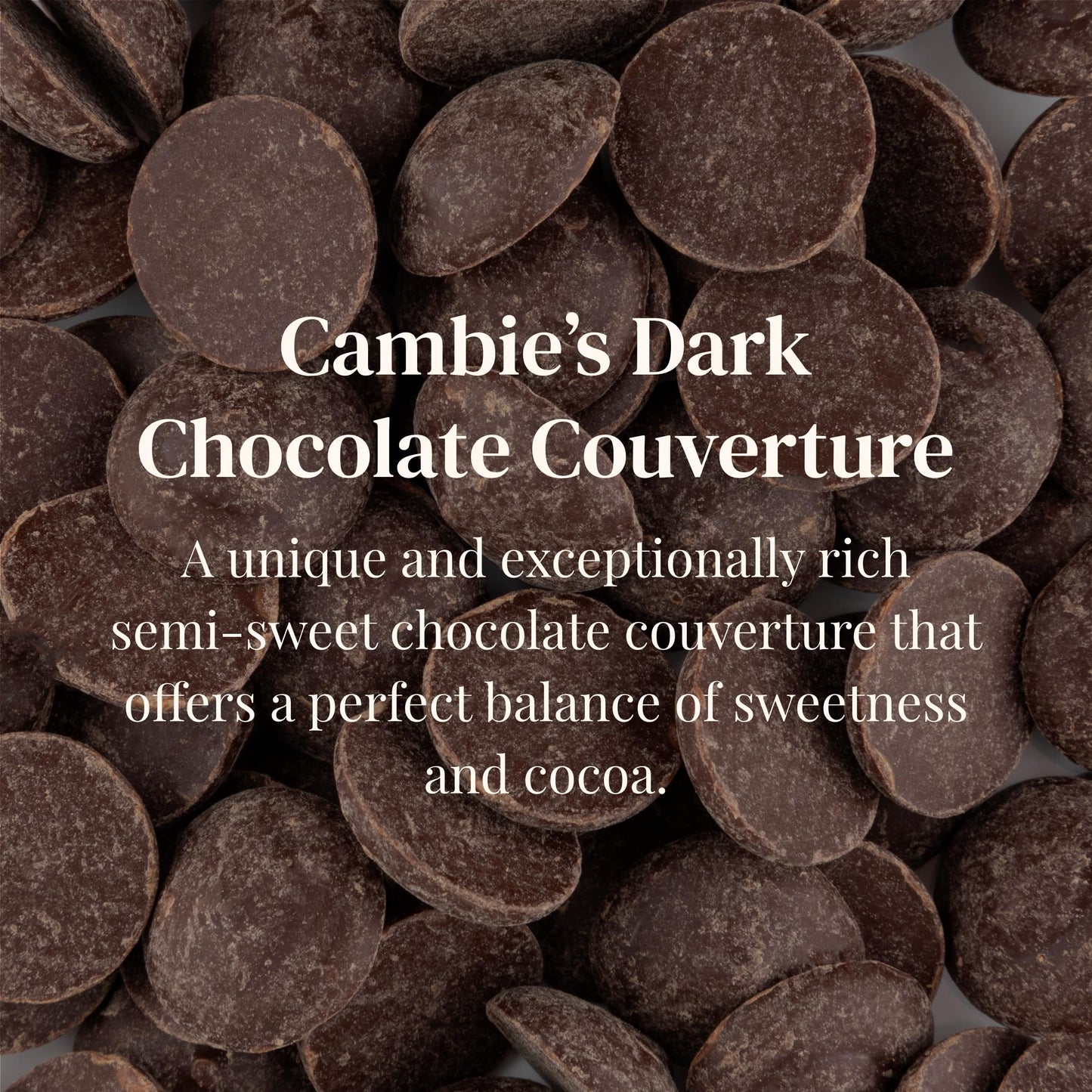 Cambie Belgian Dark Chocolate Couverture 54.5% | Belgian Semisweet Callets | For Pastry Chefs  Chocolatiers and Home Bakers | Packaged Fresh in a Resealable Pouch (1 lb)