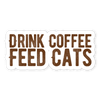 Drink Coffee Feed Cats Sticker