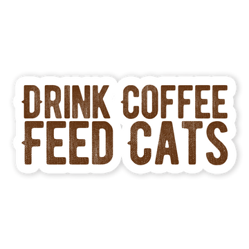 Drink Coffee Feed Cats Sticker