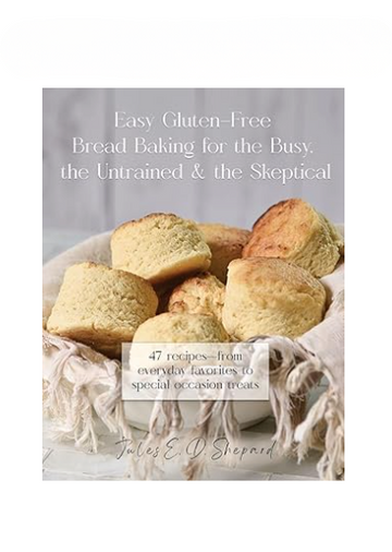 Easy Gluten Free Bread Baking for the Busy, the Untrained, and the Skeptical (Print Version)