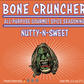 Bone Cruncher: Sweet & Nutty are Your Friends
